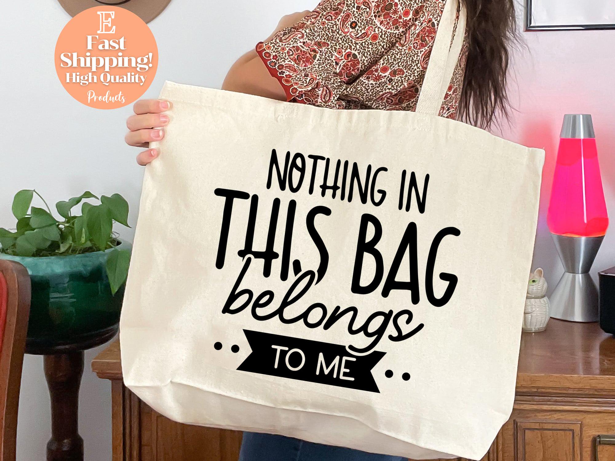 Funny Saying Tote Bag, Nothing in This Bag Belongs to Me Gift, Funny Quote, Shopping Bag, Reusable Tote, Grocery Bag, Teacher Gift, Book Bag