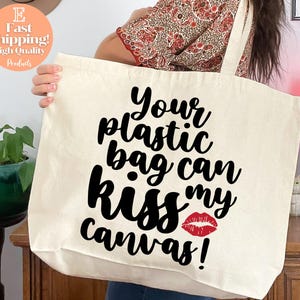 Tote Bag, Funny Quote Bag, Reusable Grocery Bag, Eco-Friendly Gift, Sustainable Shopping Bag, Your Plastic Bag Can Kiss My Canvas