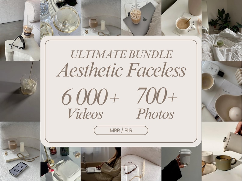 May include: A collage of images showcasing an aesthetic faceless bundle with over 6,000 videos and 700+ photos. The text "ULTIMATE BUNDLE Aesthetic Faceless 6 000+ Videos 700+ Photos MRR / PLR" is displayed on a beige background.