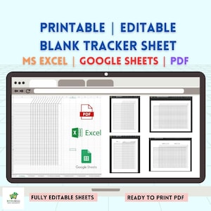 May include: A computer screen displaying a blank tracker sheet in a spreadsheet format. The sheet is available in PDF, Excel, and Google Sheets formats. The text "Printable | Editable Blank Tracker Sheet" is displayed at the top of the screen. The text "MS Excel | Google Sheets | PDF" is displayed below the sheet title.