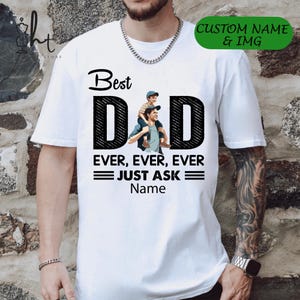 Custom Best Dad Ever with Photo and Name – Personalized Father&#39;s Day Gift Idea from Son or Daughter – Unique Daddy Tee