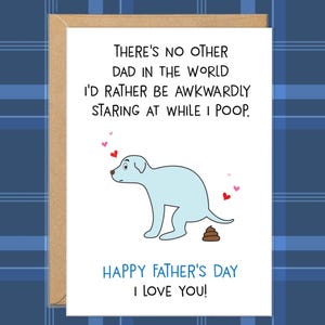 Pode incluir: Cart&atilde;o de Dia dos Pais com uma ilustra&ccedil;&atilde;o de um c&atilde;o azul claro e o texto "THERE'S NO OTHER DAD IN THE WORLD I'D RATHER BE AWKWARDLY STARING AT WHILE I POOP. HAPPY FATHER'S DAY I LOVE YOU!"