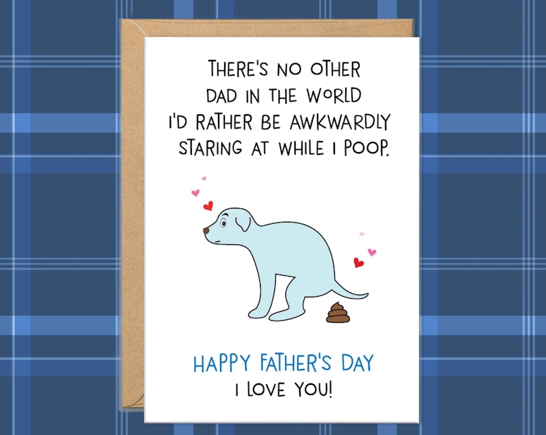 Pode incluir: Cart&atilde;o de Dia dos Pais com uma ilustra&ccedil;&atilde;o de um c&atilde;o azul claro e o texto "THERE'S NO OTHER DAD IN THE WORLD I'D RATHER BE AWKWARDLY STARING AT WHILE I POOP. HAPPY FATHER'S DAY I LOVE YOU!"