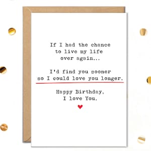 May include: A white greeting card with a brown envelope. The card has black text that reads "If I had the chance to live my life over again... I'd find you sooner so I could love you longer. Happy Birthday, I love You." A red heart is at the bottom.