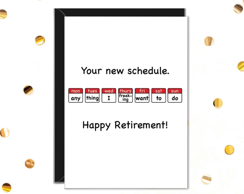Puede incluir: Una tarjeta de felicitaci&oacute;n blanca con un borde negro. La tarjeta dice "Tu nuevo horario" encima de un calendario con los d&iacute;as de la semana. El calendario dice "cualquier", "cosa", "yo", "freaking", "quiero", "a" y "hacer". La tarjeta dice "&iexcl;Feliz jubilaci&oacute;n!"