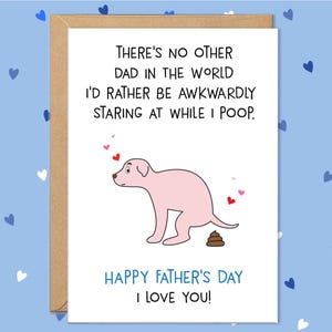 Pode incluir: Um cart&atilde;o de Dia dos Pais com um c&atilde;o de desenho animado a fazer coc&oacute;, rodeado de cora&ccedil;&otilde;es. O cart&atilde;o diz: "THERE'S NO OTHER DAD IN THE WORLD I'D RATHER BE AWKWARDLY STARING AT WHILE I POOP. HAPPY FATHER'S DAY I LOVE YOU!"