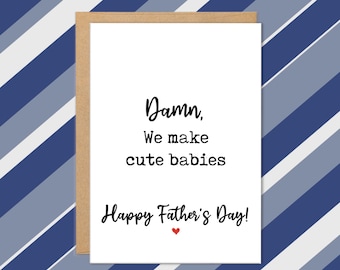 May include: A Father's Day card with the text "Damn, We make cute babies" in black script. The words "Happy Father's Day!" are below, with a small red heart. The card is on a brown envelope, set against a blue and white striped background.