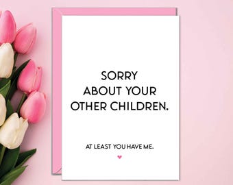 Funny Mother’s Day Cards, Sorry About Your Other Children, Mothers Day Gifts, Cards For Mom, Favorite Child, Mum, Mommy