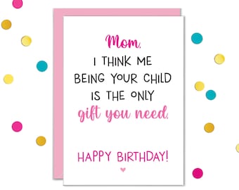 Being My Mom Is The Only Gift You Need, Funny Cards For Mom, Snarky Cards for Mom, From Daughter, Card From Son, Favorite Child, Mum, Momma