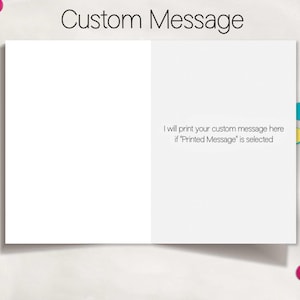May include: A blank white card with the text "Custom Message" at the top and the text "I will print your custom message here if "Printed Message" is selected" at the bottom.