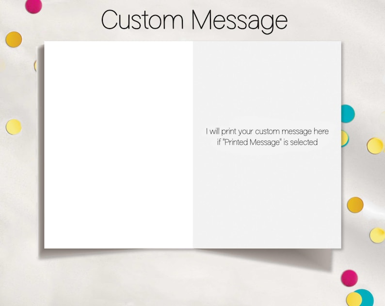May include: A blank white card with the text "Custom Message" at the top and the text "I will print your custom message here if "Printed Message" is selected" at the bottom.
