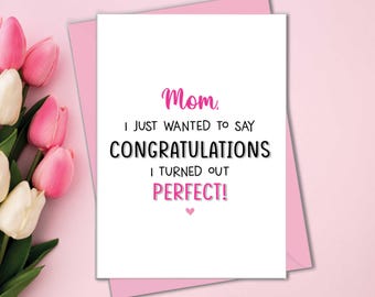 Funny Mother's Day Card for Mom, Congrats Mom I Turned Out Perfect Funny Card For Mom, I'm Perfect Funny Card To Mother From Son or Daughter