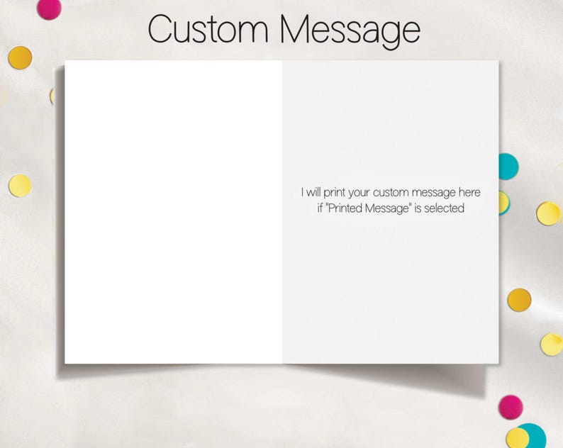 May include: A blank white card with the text "Custom Message" at the top and the text "I will print your custom message here if "Printed Message" is selected" at the bottom.