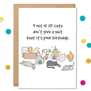 May include: A funny birthday card with a brown border. The card features a cartoon illustration of cats and the text: "9 out of 10 cats don't give a shit that it's your birthday."