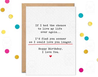 May include: A white greeting card with a brown envelope featuring black typewriter-style text that reads: If I had the chance to live my life over again... I'd find you sooner so I could love you longer. Happy Birthday, I love You. A red line and heart.