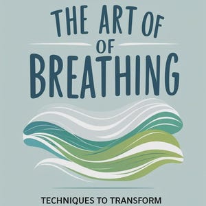 Op de afbeelding: Een lichtblauwe poster met de donkerblauwe tekst THE ART OF BREATHING. Onder de tekst staat een afbeelding van vloeiende, gelaagde golven in tinten wit, blauwgroen en groen. Onderaan staat de tekst TECHNIQUES TO TRANSFORM STRESS INTO CALM.