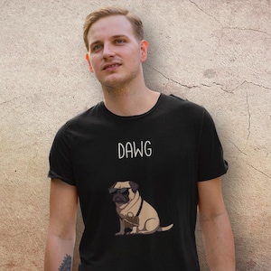 Funny Pug Dog T-shirt For Dog Owners | Cool Dawg Shirt For Men | Bold Graphic With Pet Tee | Cute Pug With Style Shirt For Dog Moms and Dads