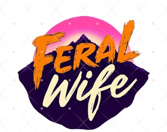 Feral Wife PNG: Sublimation Design (Digital Download)