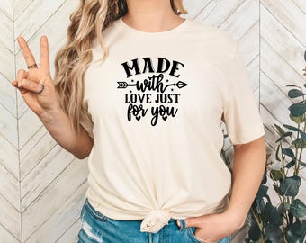 Made With Love Shirt, Cute Quote Tee for Women, Positive Affirmation TShirt, Gift for Her, Handmade Love Shirt