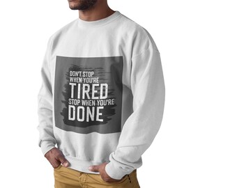Motivational Sweatshirt, Don't Stop When You're Tired, Stop When You're Done, Fitness Quote Pullover, Hustle Mindset Gym Sweater