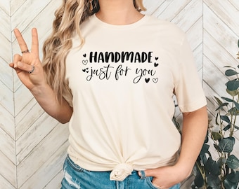 Handmade Just for You Shirt, Custom Gift Shirt for Her, Personalized Handmade Tee, Cute Affirmation Shirt, Women's Gift Idea