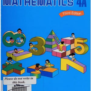 May include: A blue textbook cover titled "PRIMARY MATHEMATICS 4A Third Edition." The cover features colorful illustrations of children playing with large numbers and geometric shapes. The text "Please do not write in this book" is also visible.