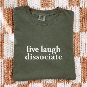 Live Laugh Dissociate Comfort Colors Shirt, Funny Dark Humor Tee