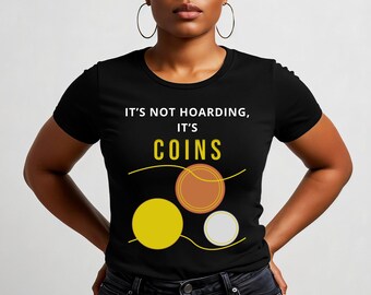 Coin Collector T-Shirt: Numismatist Gift - It's Not Hoarding