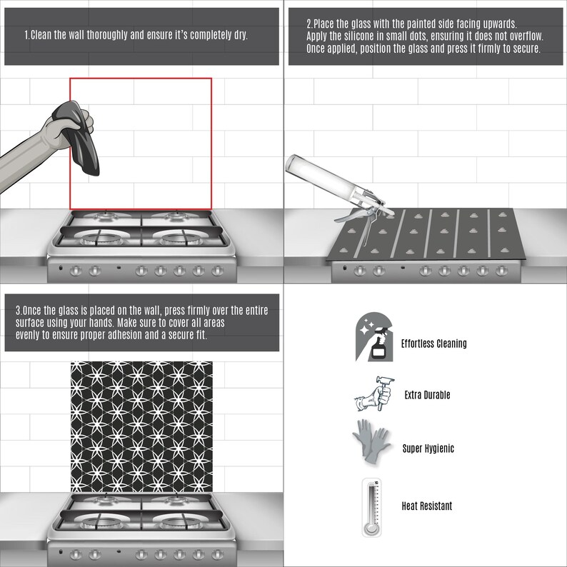 May include: Instructions for installing a glass backsplash over a stovetop. The instructions include cleaning the wall, applying silicone sealant, and pressing the glass firmly in place. The image also highlights the benefits of the backsplash, such as being effortless to clean, extra durable, super hygienic, and heat resistant.