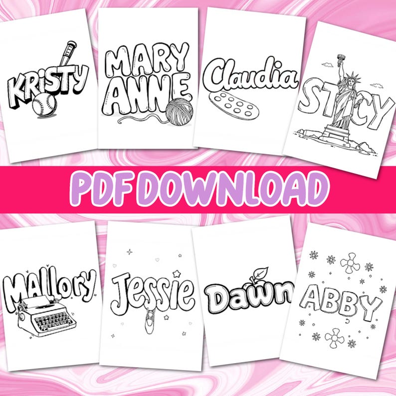 May include: Black and white printable colouring pages featuring the names "Kristy", "Mary Anne", "Claudia", "Stacey", "Mallory", "Jessie", "Dawn", and "Abby" with illustrations related to each name.