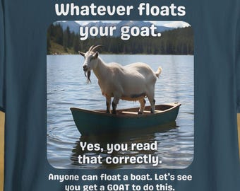 Funny Goat Shirt - Whatever Floats Your Goat - Unique Animal Pun Tee - Goat Lover Gift - Farm Animal Shirt - Bella+Canvas 3001 Unisex Tee