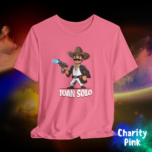 Juan Solo Shirt, Hispanic Star Warrior fan Parody, Geeky Sci-Fi Gift for Him or Her, May the 4th/Fourth, Cinco de Mayo Unisex Jersey Tee Charity Pink