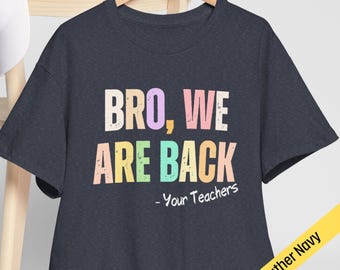 Funny Back to School Teacher Shirt: BRO, We Are Back - Admit It You Missed Us, BRO - First Day of School Teacher Tee for Classroom Gift