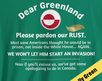 Dear Greenland Funny Political T-Shirt, Apology to Greenland Tee, Political Humor, Anti-Invasion Protest Shirt, Anti-Trump Anti-MAGA Shirt