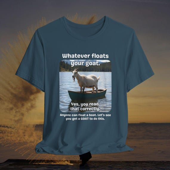 Funny Goat Shirt - Whatever Floats Your Goat - Unique Animal Pun Tee - Goat Lover Gift - Farm Animal Shirt - Bella+Canvas 3001 Unisex Tee