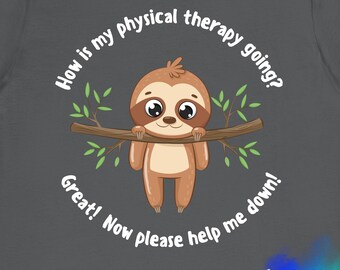 Physical Therapy Shirt Sloth Recovery Humor Unisex Rehab Gift for Men and Women Get Well PT Patient and Therapist Cotton Jersey Tee/T-Shirt