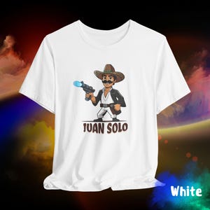 Juan Solo Shirt, Hispanic Star Warrior fan Parody, Geeky Sci-Fi Gift for Him or Her, May the 4th/Fourth, Cinco de Mayo Unisex Jersey Tee White