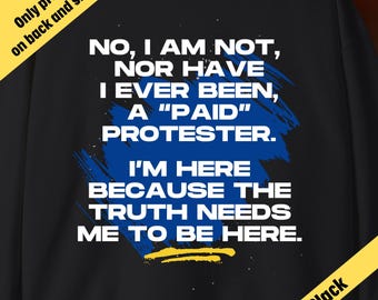 Not a Paid Protester PRINTED BACK Sweatshirt, Activist Tee for Protests, Rallies, Political Awareness for Social Justice and Demonstrations