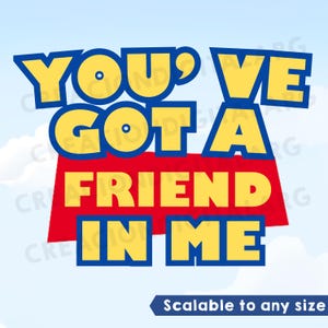 May include: A graphic design featuring the yellow text YOU'VE GOT A FRIEND IN ME with a blue outline. The words FRIEND IN ME are set against a red rectangular background. The text is displayed against a light blue sky background with clouds.