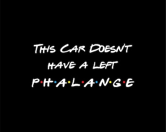 Friends TV Show Car Decal: "Left Phalange" Vinyl Sticker