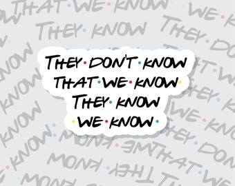 Friends TV Show Sticker: They Don't Know Quote, Waterproof Vinyl