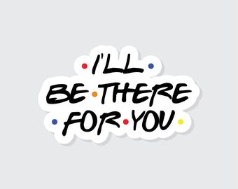 Friends I'll Be There For You Sticker | Waterproof Vinyl Die-Cut Laptop Sticker, Friends-Inspired Design