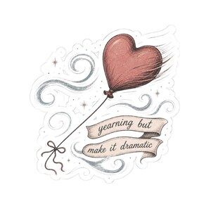 May include: A sticker featuring a heart-shaped balloon in shades of red, with the text "yearning but make it dramatic" on a banner. The design includes swirling lines and star accents, creating a whimsical and romantic aesthetic.