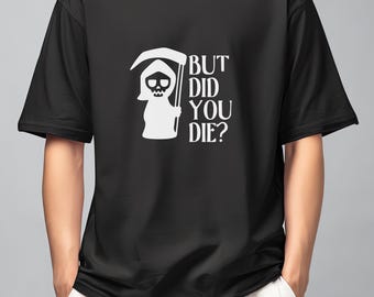 But Did You Die T-Shirt: Funny Car Enthusiast Apparel