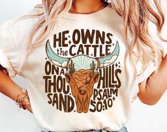 He Owns The Cattle On A Thousand Hills Shirt, Christian Western Shirt, Faith Based Graphic Tee, Comfort Colors Shirt, Bible Verse Tee