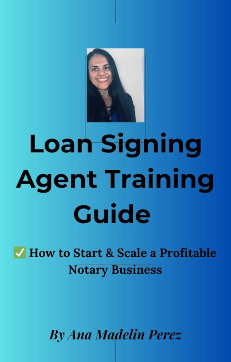 May include: A blue and white gradient background with a photo of a woman in the upper left corner. The text "Loan Signing Agent Training Guide" is in black bold font. Below the text is a green checkmark and the text "How to Start & Scale a Profitable Notary Business". The text "By Ana Madelin Perez" is in black font at the bottom of the image.
