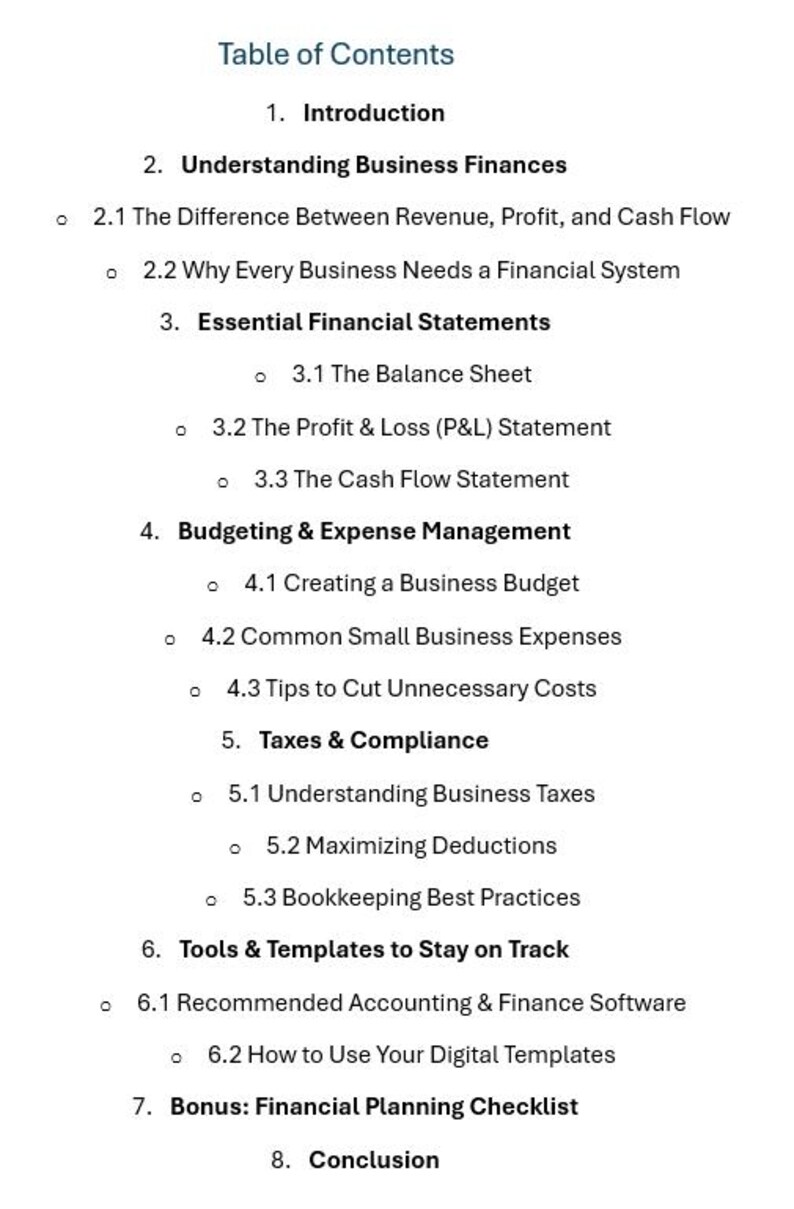 May include: Table of contents for a guide on understanding business finances. Topics include introduction, understanding business finances, essential financial statements, budgeting and expense management, taxes and compliance, tools and templates to stay on track, financial planning checklist, and conclusion.