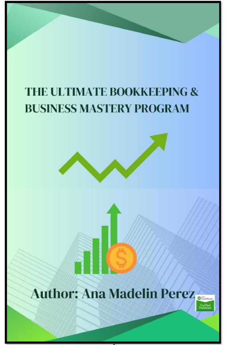 May include: A green and blue graphic with an upward-pointing arrow and a bar graph with a dollar sign. The text reads "THE ULTIMATE BOOKKEEPING & BUSINESS MASTERY PROGRAM" and "Author: Ana Madelin Perez".