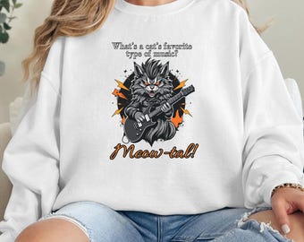 What's a cat's favorite type of music? Meow-tal, Funny Sweatshirt, Cat Sweatshirt, Cat Meme, Funny Cat Clothes, Graphic Tee, Meme Sweater