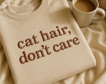 Cat Hair Don't Care Sweatshirt, Embroidered Cat Mom Gift, Funny Pet Owner Pullover, Cat Lover Slogan Hoodie, Pet Hair Crewneck